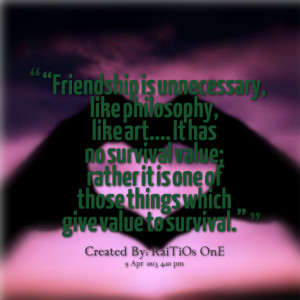 Quotes Picture: “friendship is unnecessary, like philosophy, like ...