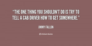 ... you shouldn't do is try to tell a cab driver how to get somewhere