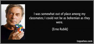 was somewhat out of place among my classmates; I could not be as ...