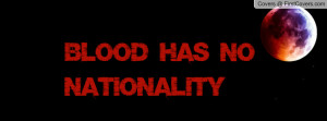 Blood has no nationality Profile Facebook Covers
