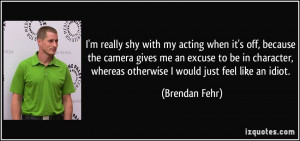 quote-i-m-really-shy-with-my-acting-when-it-s-off-because-the-camera ...