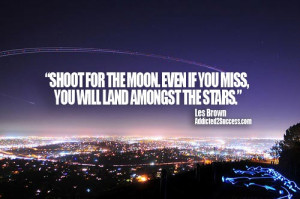 Quotes, Words, Sayings, Messages and Thoughts - Shoot for the moon ...