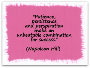 Patience, persistence and perspiration make an unbeatable combination ...