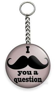 FUNNY-QUOTE-JOKE-I-MUST-ASK-MUSTACHE-YOU-A-QUESTION-KEYCHAIN-KEY-CHAIN ...