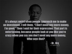 Dr Dre Quotes About Life It's always weird when people