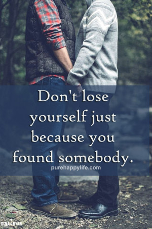 Relationship Quote: Don’t lose yourself just because you found ...