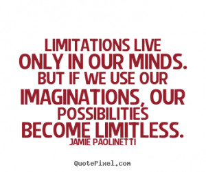... if we use our imaginations,.. Jamie Paolinetti inspirational quotes