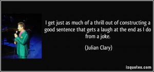 ... sentence that gets a laugh at the end as I do from a joke. - Julian