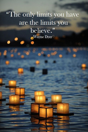 limits you believe.” - Dr. Wayne W. Dyer﻿ #inspirational #quotes ...