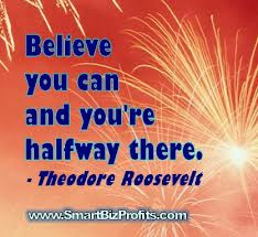 Believe You Can and You’re Halfway There ~ Leadership Quote