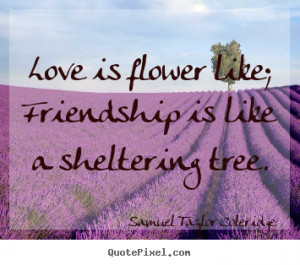 ... like a sheltering.. Samuel Taylor Coleridge popular friendship quotes
