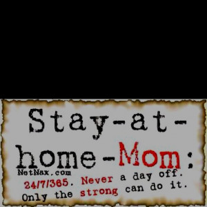 Stay At Home Mom Sayings Stay at home mom - when did it