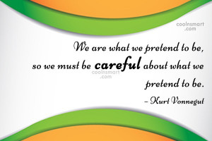 Being Yourself Quote: We are what we pretend to be,...