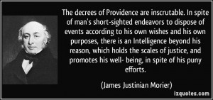 The decrees of Providence are inscrutable. In spite of man's short ...