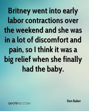 Ken Baker - Britney went into early labor contractions over the ...