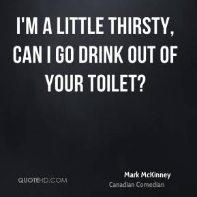 mark-mckinney-mark-mckinney-im-a-little-thirsty-can-i-go-drink-out-of ...