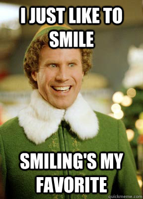 ... my favorite - I just like to smile smiling's my favorite Buddy the Elf