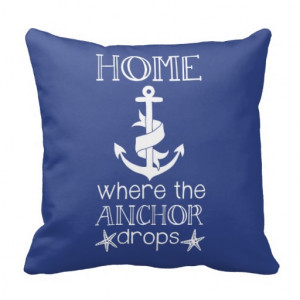 Home is Where the Anchor Drops Nautical Quote Throw Pillows