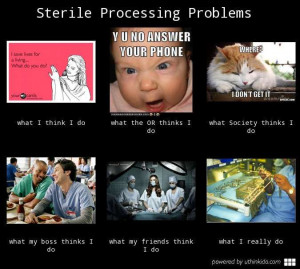 Sterile Processing Problems Meme ---- ugh.. I need to go back to this.