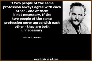... they are both unnecessary - Darryl F. Zanuck Quotes - StatusMind.com