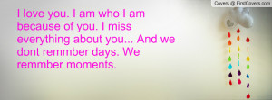 ... miss everything about you... And we don´t remmber days. We remmber