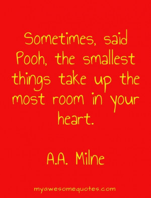 Sometimes, said Pooh, the smallest things take up the most room in ...