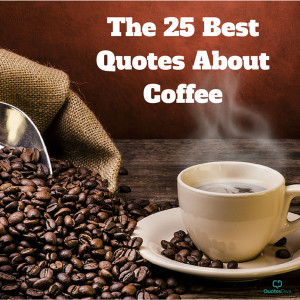 The 25 Best Quotes About Coffee