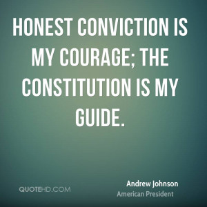 Honest Conviction Is My Courage; The Constitution Is My Guide.
