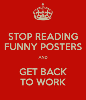 stop-reading-funny-posters-and-get-back-to-work.png