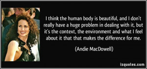 think the human body is beautiful, and I don't really have a huge ...