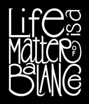 life is a matter of balance