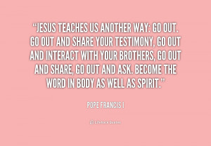 quote-Pope-Francis-I-jesus-teaches-us-another-way-go-out-160004.png