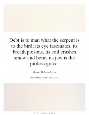 ... crushes sinew and bone, its jaw is the pitiless grave Picture Quote #1
