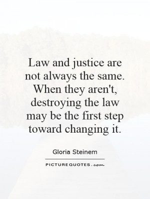 Law and justice are not always the same. When they aren't, destroying ...