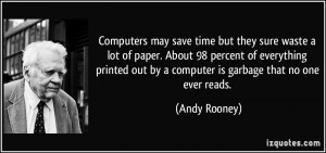 Computers may save time but they sure waste a lot of paper. About 98 ...