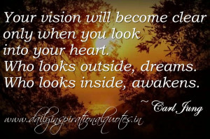 ... look into your heart. Who looks outside, dreams. Who looks inside