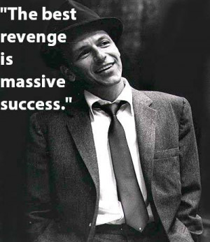 The Best Revenge Is Massive Success Frank Sinatra