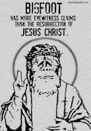 Bigfoot has more eyewitness claims than the resurrection of Jesus ...