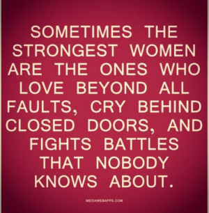 Sometimes the strongest women.....