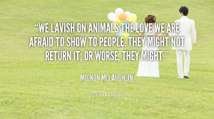 quote-Mignon-McLaughlin-we-lavish-on-animals-the-love-we-91062.png
