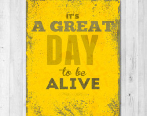 It's a Great Day to be Alive In spirational Print ...