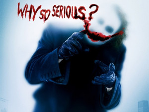 Why So Serious ? .....Coz I am not a clown in the zoo of life ...