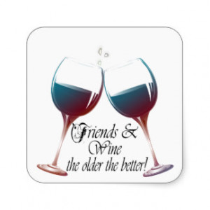 Friends and Wine, the older the better, Wine Gifts Stickers