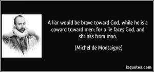 liar would be brave toward God, while he is a coward toward men; for ...