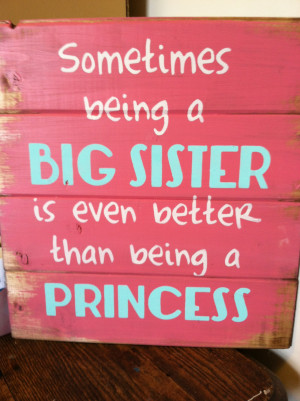 Love My Big Sister Quotes Sometimes being a big sister