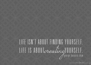 Life is not about Finding yourself – Nice Being Yourself Quote