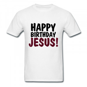 ... Men's Happy birthday jesus Personalize Classic Quotes T Shirts for Boy