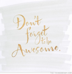 don t forget to be awesome