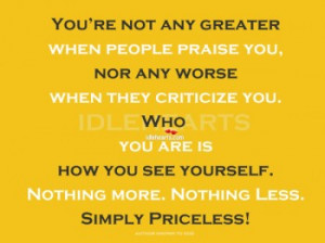 You’re Not Any Greater When People Praise You….