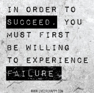 You Must be Willing to Fail In order to Succeed